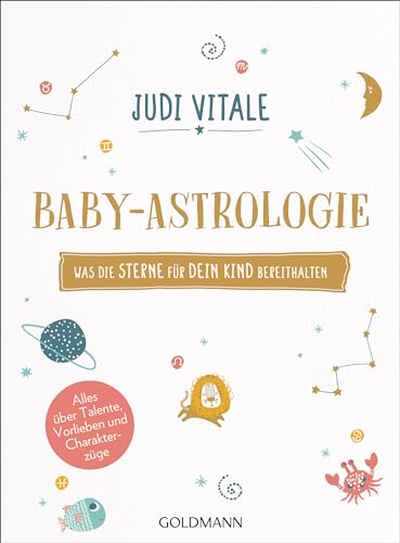 Baby-Astrologie: Was die Sterne für dein Kind bereithalten - Alles über Talente, Vorlieben und Charakterzüge von Goldmann