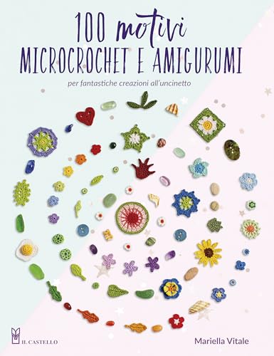 100 motivi microcrochet e amigurumi. Per fantastiche creazioni all'uncinetto. Ediz. a colori (Cucito, ricamo, tessitura) von Il Castello
