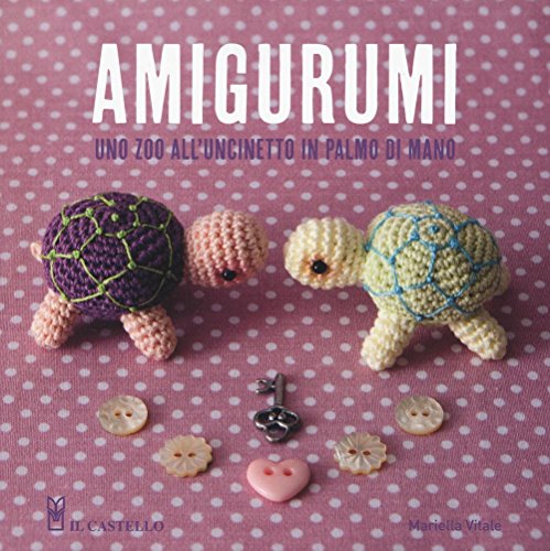 Amigurumi. Uno zoo all'uncinetto in palmo di mano (Cucito, ricamo, tessitura)