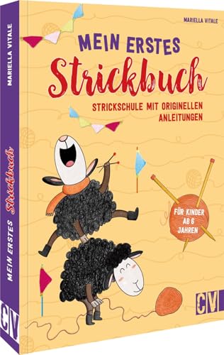 Stricken für Anfänger – Mein erstes Strickbuch: Strickschule mit originellen Anleitungen. Für Kinder ab 6 Jahren. Strickbuch für Kinder mit 14 leichten Strickprojekten