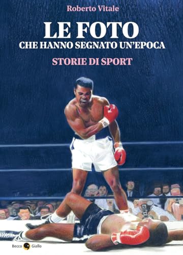 Le foto che hanno segnato un'epoca. Storie di sport. Ediz. illustrata Le foto che hanno segnato un'epoca. Storie di sport. Ediz. illustrata von Becco Giallo