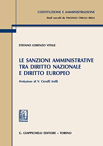 Le sanzioni amministrative tra diritto nazionale e diritto europeo (Costituzione e amministrazione. Studi di diritto pubblico) von Giappichelli