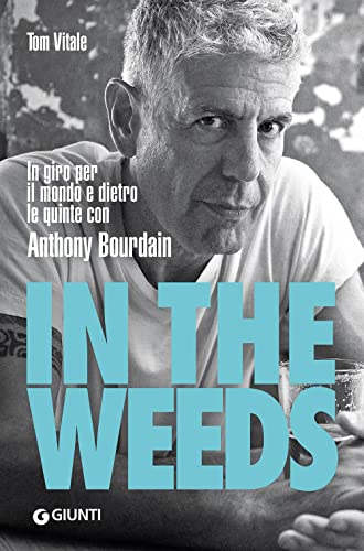 In the weeds. In giro per il mondo e dietro le quinte con Anthony Bourdain (Romanzo culinario) von Giunti Editore