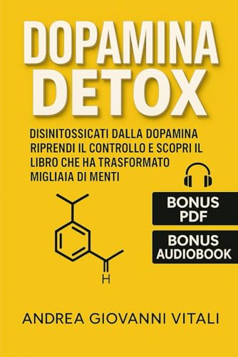 Dopamina Detox: La Guida Definitiva: Elimina le Distrazioni e Riaccendi la Motivazione: Con Bonus (Test e Tracker Pratici) von Independently published