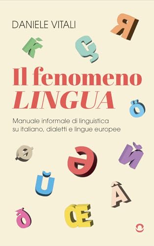 Il fenomeno lingua. Manuale informale di linguistica su italiano, dialetti e lingue europee von goWare