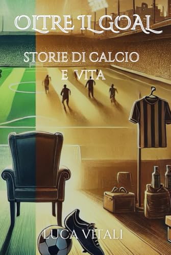 Oltre il Goal: Storie di calcio e vita von Independently published
