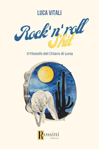 Rock'n roll shit. Il filosofo del chiaro di luna (Narrativa Rossini) von Rossini Editore