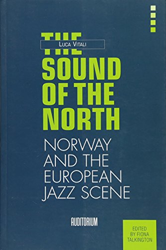 THE SOUND OF THE NORTH.: The Norwegian Jazz Scene (Auditorium International, Band 1)