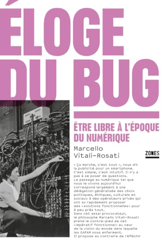 Éloge du bug - Être libre à l'époque du numérique: Etre libre à l'époque du numérique