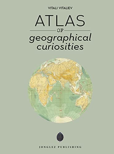 Atlas of geographical curiosities (Jonglez - ATLAS Reihe) von JONGLEZ