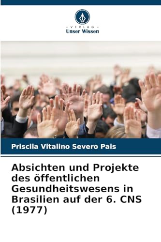 Absichten und Projekte des öffentlichen Gesundheitswesens in Brasilien auf der 6. CNS (1977) von Verlag Unser Wissen