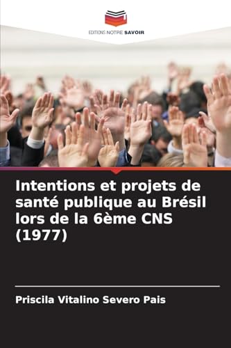 Intentions et projets de santé publique au Brésil lors de la 6ème CNS (1977) von Editions Notre Savoir