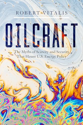 Oilcraft: The Myths of Scarcity and Security That Haunt U.S. Energy Policy von Stanford University Press