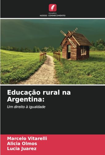 Educação rural na Argentina:: Um direito à igualdade von Edições Nosso Conhecimento