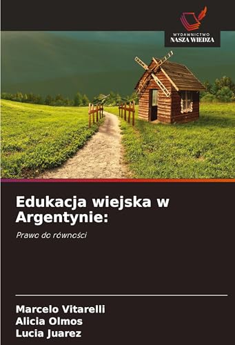 Edukacja wiejska w Argentynie:: Prawo do równo¿ci von Wydawnictwo Nasza Wiedza