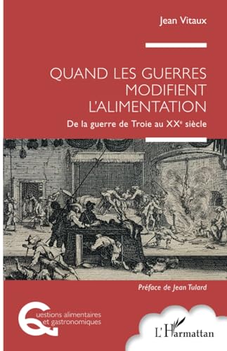 Quand les guerres modifient l'alimentation: De la guerre de Troie au XXe siècle von Editions L'Harmattan