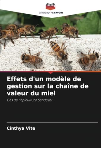 Effets d'un modèle de gestion sur la chaîne de valeur du miel: Cas de l'apiculture Sandoval von Editions Notre Savoir