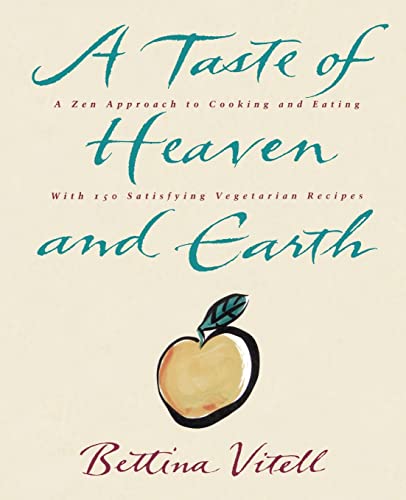 A Taste of Heaven and Earth: A Zen Approach to Cooking and Eating with 150 Satisfying Vegetarian Recipes A Taste of Heaven and Earth: A Zen Approach to Cooking and Eating with 150 Satisfying Vegetarian Recipes von William Morrow