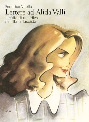 Lettere ad Alida Valli. Il culto di una diva nell’Italia fascista (Saggi) von Marsilio