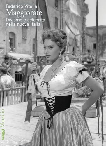 Maggiorate. Divismo e celebrità nella nuova Italia (Saggi) von Marsilio