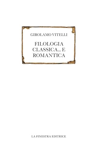 Filologia classica... e romantica (Saggi)