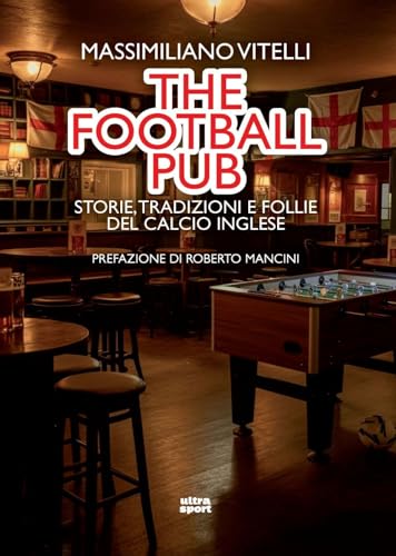 The football pub. Storie, tradizioni e follie del calcio inglese (Ultra sport) von Ultra
