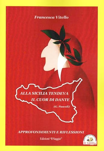 Alla Sicilia tendeva il cuor di Dante. Approfondimenti e riflessioni von Edizioni Il Saggio