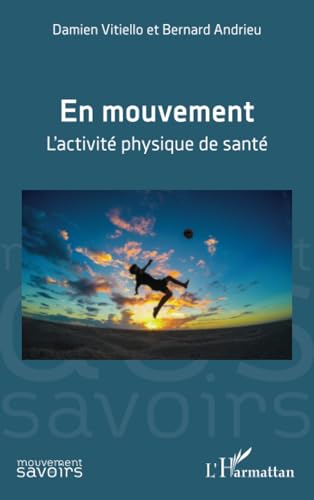 En mouvement: L’activité physique de santé: L¿activité physique de santé von Editions L'Harmattan