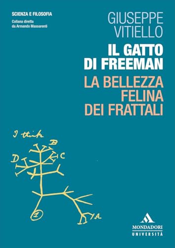 Il gatto di Freeman. La bellezza felina dei frattali (Scienza e filosofia) von Mondadori Università