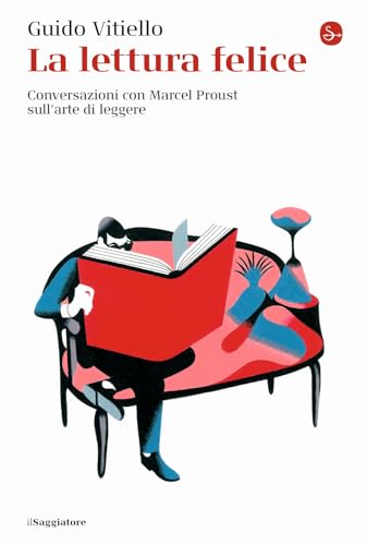 La lettura felice. Conversazioni con Marcel Proust sull'arte di leggere (La cultura) von Il Saggiatore