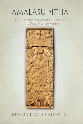 Amalasuintha: The Transformation of Queenship in the Post-Roman World