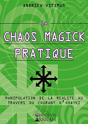La Chaos Magick Pratique - Manipulation de la réalité par le courant Ovayki von CHRONOS AR
