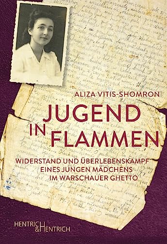 Jugend in Flammen: Widerstand und Überlebenskampf eines jungen Mädchens im Warschauer Ghetto von Hentrich & Hentrich