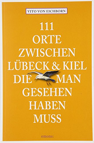 111 Orte zwischen Lübeck und Kiel, die man gesehen haben muss: Ausgezeichnet mit dem ITB BuchAward in der Kategorie Deutsche Reisegebiete - Region 2016 von Emons Verlag