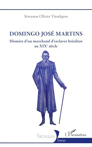 Domingo José Martins: Histoire d’un marchand d’esclaves brésilien au XIXe siècle von Editions L'Harmattan
