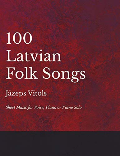 100 Latvian Folk Songs - Sheet Music for Voice, Piano or Piano Solo von Read Books