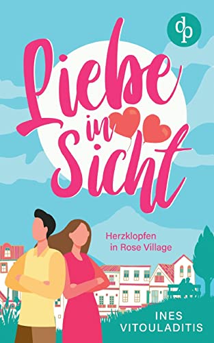 Liebe in Sicht: Herzklopfen in Rose Viallge von dp DIGITAL PUBLISHERS GmbH