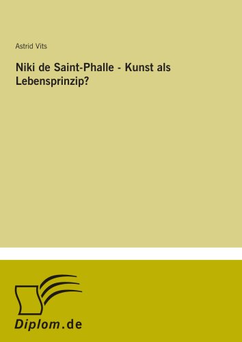 Niki de Saint-Phalle - Kunst als Lebensprinzip?