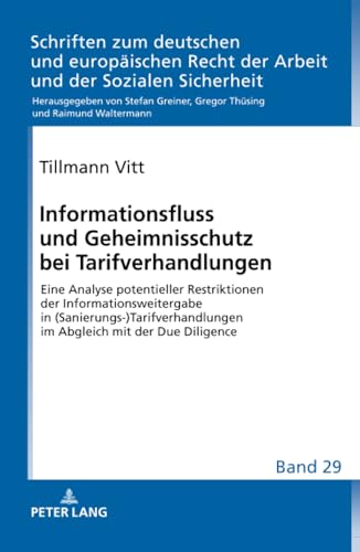 Informationsfluss und Geheimnisschutz bei Tarifverhandlungen: Eine Analyse potentieller Restriktionen der Informationsweitergabe in ... Arbeit und der Sozialen Sicherheit, Band 29) von Peter Lang