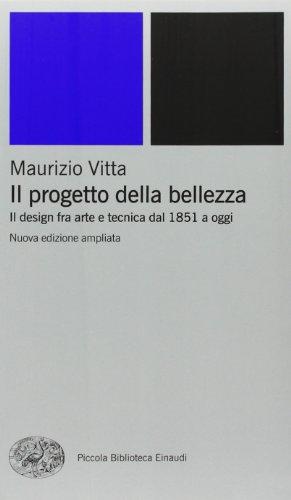 Il progetto della bellezza. Il design fra arte e tecnica dal 1851 a oggi (Piccola biblioteca Einaudi, Band 546) von Einaudi