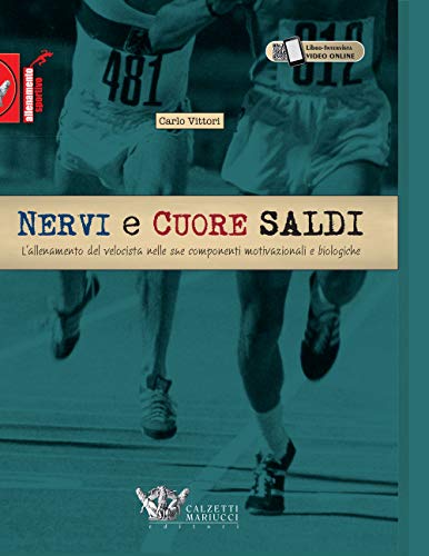 Nervi e cuore saldi. L'allenamento del velocista nelle sue componenti motivazionali e biologiche (Allenamento sportivo)