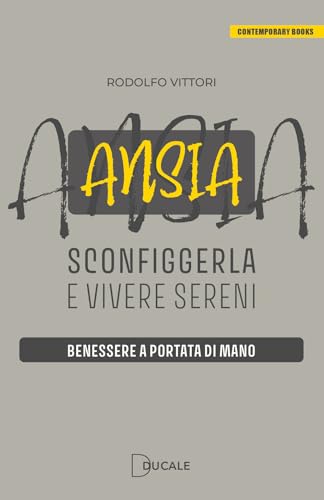 Ansia: sconfiggerla e vivere sereni. Benessere a portata di mano (Contemporary Books) von Ducale