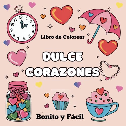DULCE CORAZONES: Libro de Colorear, Bonito y Facil von Independently published