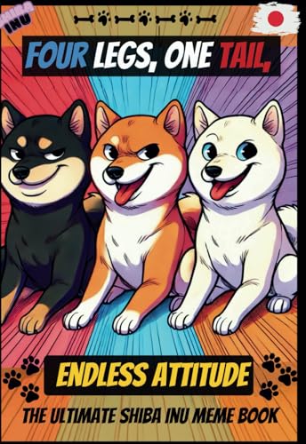 Four Legs, One Tail, Endless Attitude.: The Ultimate Shiba Inu Meme Book von Independently published