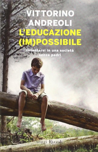 L'educazione (im)possibile. Orientarsi in una società senza padri (Saggi italiani)