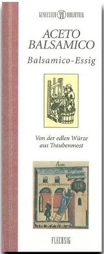 Genießer-Bibliothek - ACETO BALSAMICO - Balsamico-Essig - Von der edlen Würze aus Traubenmost von Verlagshaus Würzburg - Flechsig