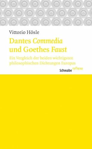 Dantes «Commedia» und Goethes «Faust»: Ein Vergleich der beiden wichtigsten philosophischen Dichtungen Europas (Schwabe reflexe, Band 35)