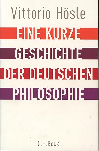 Eine kurze Geschichte der deutschen Philosophie: Rückblick auf den deutschen Geist von Beck C. H.