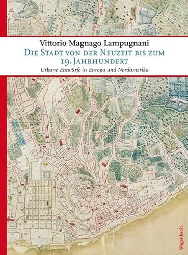 Die Stadt von der Neuzeit bis zum 19. Jahrhundert: Urbane Entwürfe in Europa und Nordamerika (Sachbuch) (Allgemeines Programm - Sachbuch) von Wagenbach Klaus GmbH