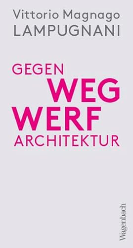Gegen Wegwerfarchitektur - Weniger, dichter, dauerhafter bauen (Allgemeines Programm - Sachbuch)